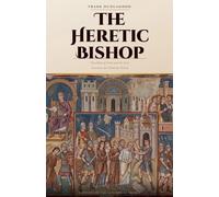 The Heretic Bishop, Priscillian of Avila and the First Execution for Christian Heresy