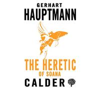 The Heretic of Soana: Gerhart Hauptmann (Calder Publications Collection)