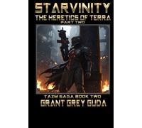 The Heretics of Terra: Part Two (STARVINITY: TAZM SAGA)
