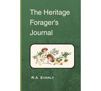 The Heritage Forager's Journal: A Guided Log for Wild Plant Identification, Foraging, Herbalism, and Traditional Herbal Wisdom