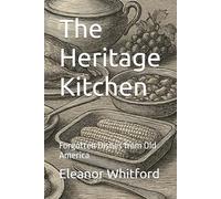 The Heritage Kitchen: Forgotten Dishes from Old America (Specialty & Niche Cooking)