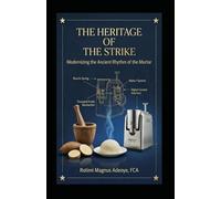 THE HERITAGE OF THE STRIKE: (Modernizing Ancient Rhythms Of The Mortar) (DIGITIZING OUR HERITAGE)