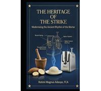THE HERITAGE OF THE STRIKE: (Modernizing Ancient Rhythms of the Mortar) (DIGITIZING OUR HERITAGE)