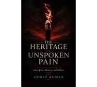 THE HERITAGE OF UNSPOKEN PAIN: A Collection of Poems on Love, Loss, Memory, and Silence