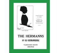 The Hermanns of Old Hermannsburg: Dutch Mills, Washington County, Arkansas