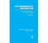 The Hermeneutic Imagination: Outline of a Positive Critique of Scientism and Sociology (Routledge Library Editions: Social Theory)