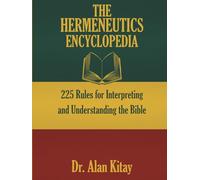 The Hermeneutics Encyclopedia: 225 Rules for Interpreting and Understanding the Bible