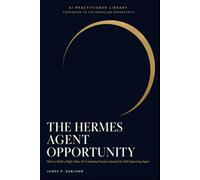 The Hermes Agent Opportunity: How to Build a High-Value AI Consulting Practice Around the Self-Improving Agent (The AI Practitioner Library)