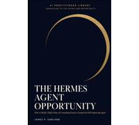 The Hermes Agent Opportunity: How to Build a High-Value AI Consulting Practice Around the Self-Improving Agent (The AI Practitioner Library)