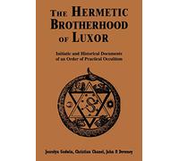 The Hermetic Brotherhood of Luxor: Initiatic and Historical Documents of an Order of Practical Occultism