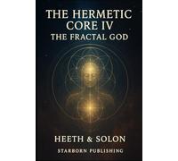 The Hermetic Core 4: The Fractal God (awakened series)
