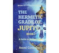 The Hermetic Grade of Jupiter: A Guide to Jovian Magic: 1 (Beyond The Veil of Illusion)