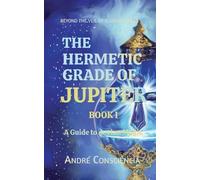 The Hermetic Grade of Jupiter: A Guide to Jovian Magic: 1 (Beyond the Veil of Illusion)