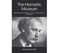 The Hermetic Museum: Restored and Enlarged - Volume’s One and Two combined