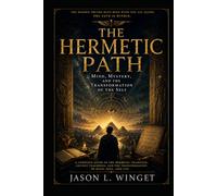 THE HERMETIC PATH: Mind, Mystery, and the Transformation of the Self (Philosophy of the Unbreakable Mind)