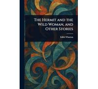The Hermit and the Wild Woman, and Other Stories