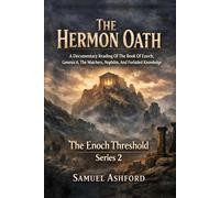 The Hermon Oath: A Documentary Reading Of The Book Of Enoch, Genesis 6, The Watchers, Nephilim, And Forbidden Knowledge (The Enoch Threshold Series)