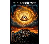 The Hermon Pact: A Theological Secret History of the World, From the Watchers Descent to the Final Restoration