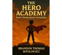 The Hero Academy Book 1 Homeschool Curriculum (A Complete Guide For Young Heroes)
