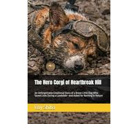 The Hero Corgi of Heartbreak Hill: An Unforgettable Emotional Story of a Brave Little Dog Who Saved Lives During a Landslide-and Asked for Nothing in Return (The Corgi Adventure Club)