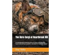 The Hero Corgi of Heartbreak Hill: An Unforgettable Emotional Story of a Brave Little Dog Who Saved Lives During a Landslide-and Asked for Nothing in Return (The Corgi Adventure Club)