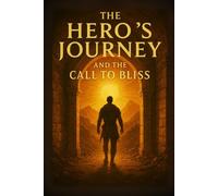 The Hero’s Journey and the Call to Bliss