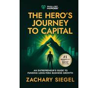 The Hero’s Journey to Capital: An Entrepreneur's Guide to Funding Long-Term Business Growth