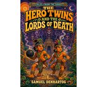 The Hero Twins and the Lords of Death: Tales from the Gods
