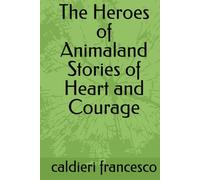 The Heroes of Animaland Stories of Heart and Courage