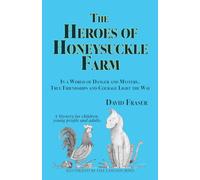The Heroes of Honeysuckle Farm: In a World of Danger and Mystery, True Friendships and Courage Light the Way