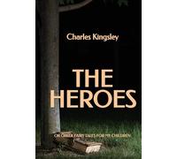 The Heroes, or Greek Fairy Tales for My Children
