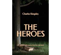 The Heroes, or Greek Fairy Tales for My Children