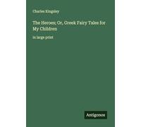 The Heroes; Or, Greek Fairy Tales for My Children: in large print