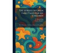 The Heroes or Greek Fairy Tales for My Children: With 9 Illustrations After Water-Colours by W Russell Flint
