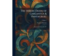 The Heroic Deeds of Gargantua & Pantagruel: Everyman's Library No. 827