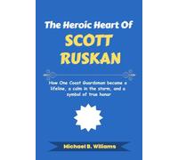 The Heroic Heart of Scott Ruskan: How One Coast Guardsman became a lifeline, a calm in the storm, and a symbol of true honor (The Story Behind Political Icons)