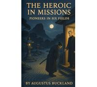 The Heroic in Missions: Pioneers in Six Fields