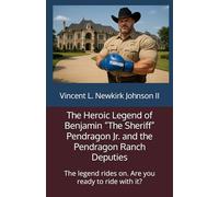 The Heroic Legend of Benjamin “The Sheriff” Pendragon Jr. and the Pendragon Ranch Deputies: The legend rides on. Are you ready to ride with it?