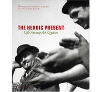 The Heroic Present: Life among the Gypsies /anglais