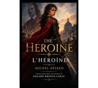THE HEROINE: L'Héroïne (English Edition) (THE ZÉVACO PROJECT - the first attempt ever made to translate the complete novels of Michel Zévaco into English.)
