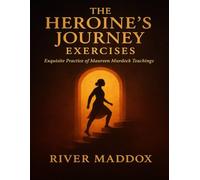 The Heroine’s Journey Exercises: Exquisite Practice of Maureen Murdock teachings