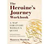 The Heroine's Journey Workbook: A Map for Every Woman's Quest