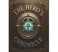 The Hero's Chronicle: An Adventurer's Logbook & Planner to Track Your Quests, Characters, and Epic Journeys in a World of Fantasy (Legendary Screen-Free Reset)