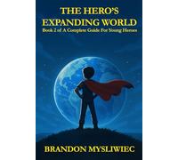 The Hero's Expanding World (A Complete Guide For Young Heroes)