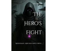 The Hero's Fight: Ravens Black - Reise nach Saint Corvus
