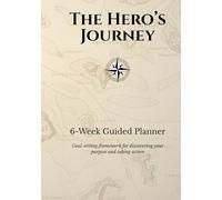 The Hero's Journey Guided Planner & Goal-Setting Framework: 6-Week Guided Notebook