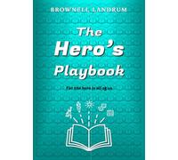 The Hero's Playbook: For the hero in all of us