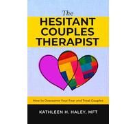 The Hesitant Couples Therapist: How to Overcome Your Fear and Treat Couples