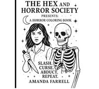The Hex and Horror Society Presents: A Horror Coloring Book: Slash. Curse. Abduct. Repeat.