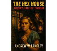 The Hex House: Tulsa’s Tale of Terror